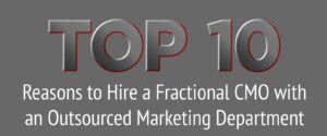 Top 10 Reasons to Hire a Fractional CMO with an Outsourced Marketing Department